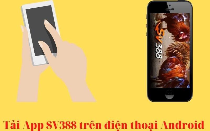 Tải App SV388 chi tiết cho các dòng điện thoại Android
